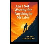 Am I Not Worthy for Anything in My Life?