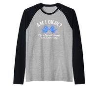 Am I Okay? I Think I'm Really Happy Santé Mentale Motivation Manche Raglan