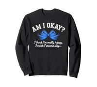 Am I Okay? I Think I'm Really Happy Santé Mentale Motivation Sweatshirt