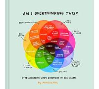 Am I Overthinking This?: Over-answering life’s questions in 101 charts