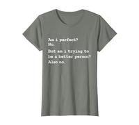 Am i perfect no but am i trying to be a better person also n T-Shirt