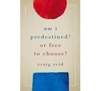 Am I Predestined? Or Free To Choose?
