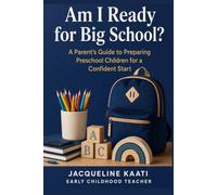 Am I Ready for Big School?: A Parent's Guide to Preparing Preschool Children for a Confident Start