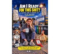 Am I Ready For This Shit: A Survival Guide to Modern Life in the Twatverse