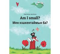 Am I small? Мен кішкентаймын ба?: Children's Picture Book English-Kazakh (Dual Language/Bilingual Edition)