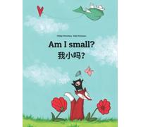 Am I small? 我小吗？: Wo xiao ma? Children's Picture Book English-Chinese [simplified] (Bilingual Edition)