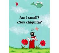 Am I small? ¿Soy chiquita?: Children's Picture Book English-Rioplatense Spanish / Rioplatense Castilian / River Plate Spanish (Bilingual Edition)
