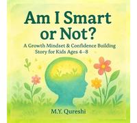 Am I Smart or Not? A Growth Mindset & Confidence Building Story for Kids Ages 4-8: A Courage to Be Different Picture Book about Kindness, Empathy & Positive Thinking - Perfect for Classrooms and Home