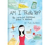 Am I There Yet?: The Loop-de-loop, Zigzagging Journey to Adulthood