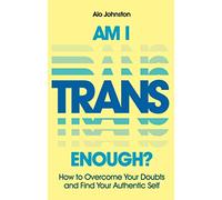 Am I Trans Enough?