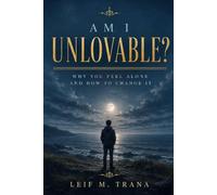 AM I UNLOVABLE?: Why You Feel Alone - and How to Change It
