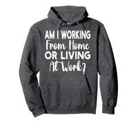 Am I Working from Home Or Living at Work Funny Saying Men Sweat à Capuche