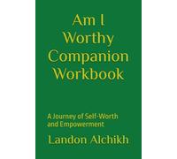 Am I Worthy Companion Workbook: A Journey of Self-Worth and Empowerment