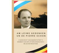 Am léiwe Gedenken un de Pierre Schon: Geschicht vun engem Patriot a Member vun der lëtzebuergescher a belscher Resistenz