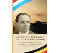 Am léiwe Gedenken un de Pierre Schon: Geschicht vun engem Patriot a Member vun der lëtzebuergescher a belscher Resistenz