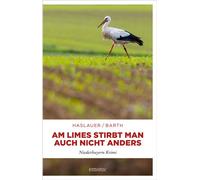 Am Limes stirbt man auch nicht anders Krimikomödie aus Niederbayern. Altkommissar ermittelt in einem Mordfall mit dunklem Geheimnis - Niederbayern Krimi - Tessy Haslauer - Emons Verlag - ebook (ePub) 