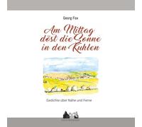 Am Mittag döst die Sonne in den Kuhlen: Gedichte über Dorf und Stadt, über Nähe und Ferne