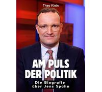 Am Puls der Politik: Die Biografie über Jens Spahn. Komplett in Farbe