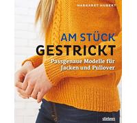 Am Stück gestrickt. Pullover, Strickjacken und Pullunder stricken in einem Stück. Raglan von oben stricken, Rundstricken mit Passe, seitlich stricken. Größentabellen für 22 Größen und 3 Garnstärken.