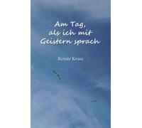 Am Tag, Als Ich Mit Geistern Sprach