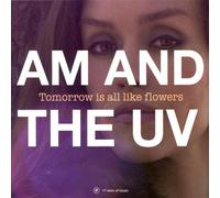 Am&the Uv - Tomorrow is All Like Flowers [Import]
