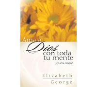 Ama A Dios Con Toda Tu Mente, Nueva Edición (Loving God With All Your Mind: Updated And Expanded Edition)