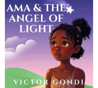 Ama and the Angel of Light: The Day Ama Met Her Heavenly Guide