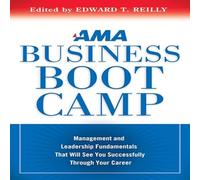 AMA Business Boot Camp: Management and Leadership Fundamentals That Will See You Successfully Through Your Career