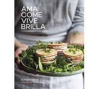Ama, come, vive, brilla: Cocina honesta para conquistar tu salud