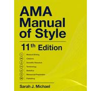 AMA Manual of Style 11th Edition: Medical Writing, Citations, Scientific Research, Terminology, Statistics, Manuscript Preparation, and Publishing