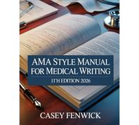 AMA Style Manual for Medical Writing, 11th Edition 2026: Prepare Journal-Ready Medical Manuscripts with Correct Citations, Tables, Figures, and Reference Formatting