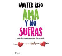 Ama y no sufras / Love and Don't Suffer: Como Disfrutar Plenamente La Vida En Pareja