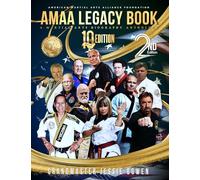 AMAA Legacy Book 10th Anniversary Edition: A Martial Arts Biography Anthology