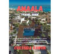 Amaala Travel Guide: Inside the Red Sea’s Next Great Destination - Vision 2030’s Masterpiece of Travel and Renewal,Wellness, Art, Adventure, and the Future of Sustainable Luxury on the Red Sea