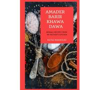 Amader Barir Khawa Dawa: Bengali Recipes From My Mother's Kitchen