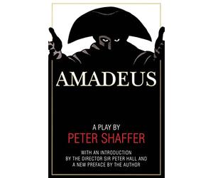 Amadeus: A Play by Peter Shaffer - The Tony and Oscar-Winning Drama of Mozart for Classical Music Lovers