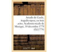 Amadis De Gaule, Tragedie-Opera, En Trois Actes. Academie-Royale De Musique, 10 Décembre 1779