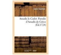 Amadis Le Cadet. Parodie D'amadis De Grèce