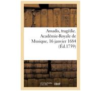 Amadis, Tragédie. Académie-Royale De Musique, 16 Janvier 1684