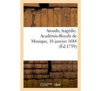 Amadis, tragédie. Académie-Royale de Musique, 16 janvier 1684 Reprise le 31 mai 1701, le 13 mai 1718, le 4 octobre 1731, le 8 novembre 1740 - Philippe Quinault - Hachette Bnf - broché - Livre