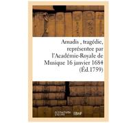 Amadis , Tragédie, Représentee Par L'académie-Royale De Musique 16 Janvier 1684