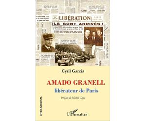 Amado Granell Libérateur de Paris - Cyril Garcia - L'harmattan - broché - Récit
