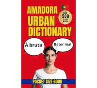 Amadora Urban Dictionary: 500 Real Street Expressions from A to Z with Meanings, Examples, and English Translations
