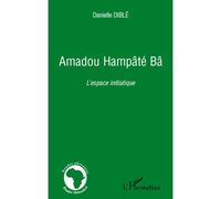 Amadou Hampâté Bâ L'espace initiatique - Danielle Dible - L'harmattan - broché - Biographie