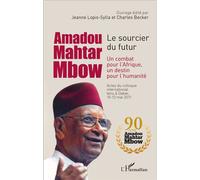 Amadou Mahtar Mbow Le sourcier du futur - Un combat pour l'Afrique un destin pour l'humanité - Jeanne Lopis-Sylla - L'harmattan - broché - Biographie