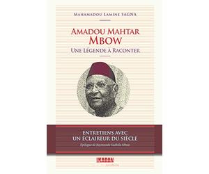 Amadou Mahtar Mbow, une légende à raconter: entretiens avec un éclaireur du siècle