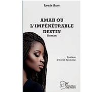 Amah ou l'impénétrable destin Roman - Louis Akin - L'harmattan - broché - Roman