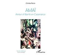 Amaï Amour et liberté en Casamance - Christian Roche - L'harmattan - broché - Roman
