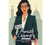 Amal Clooney Mistakes and Comebacks Biography for Kids: Bar Exam Failures to International Human Rights Lawyer