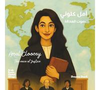 Amal Clooney: the Voice of Justice: أمل، صوتُ العدالة A bilingual children's book in Arabic and English, ideal for early readers